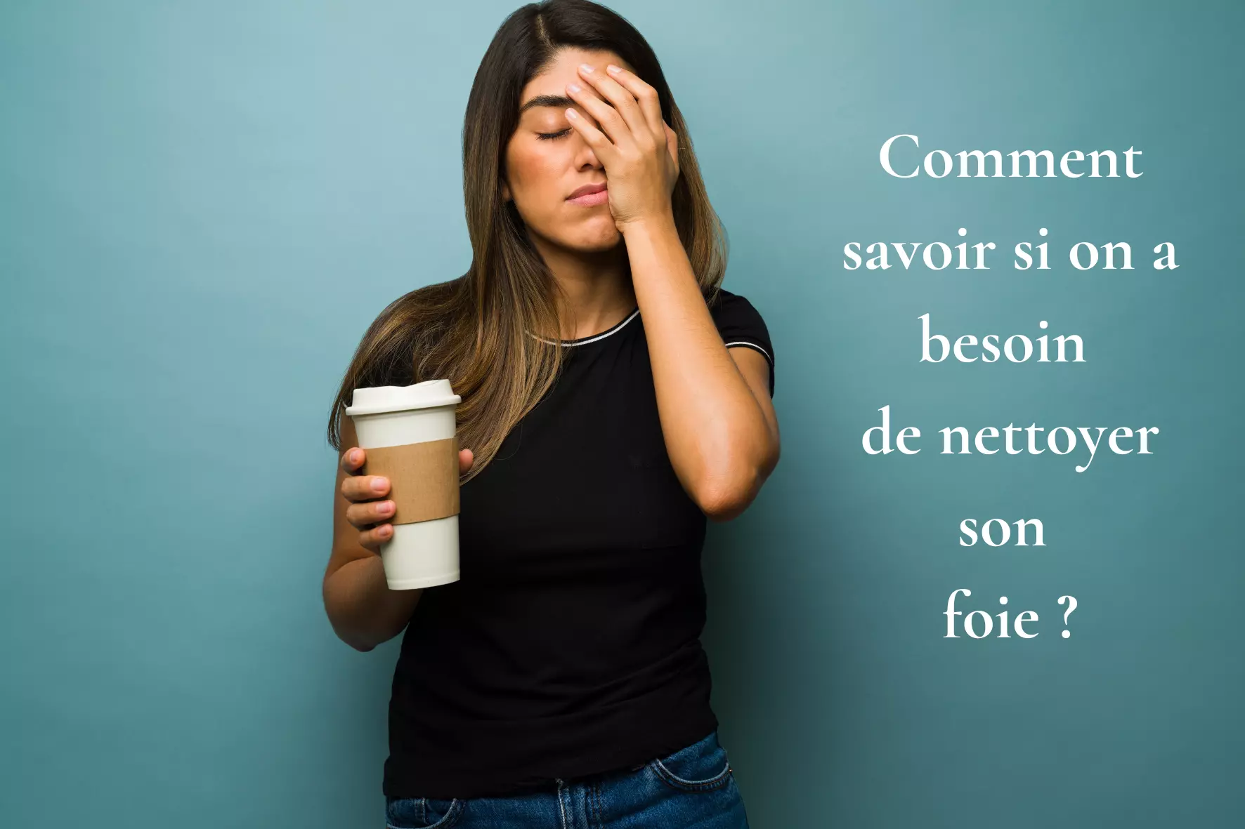 Comment savoir si on a besoin de nettoyer son foie