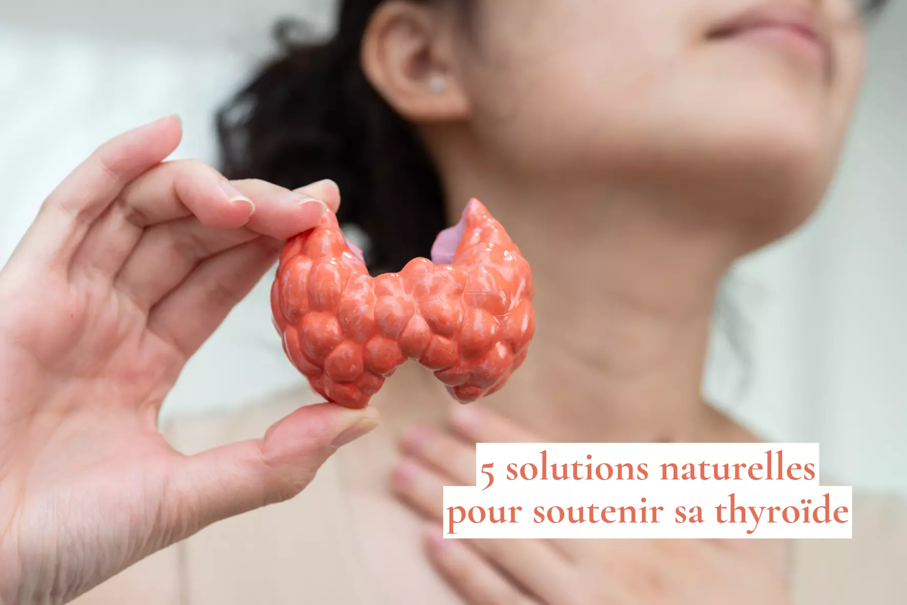 5 Solutions naturelles pour soutenir sa thyroïde